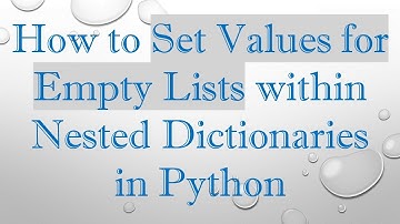 How to Set Values for Empty Lists within Nested Dictionaries in Python