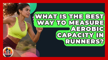 What Is the Best Way to Measure Aerobic Capacity in Runners? - All Sorts Of Running