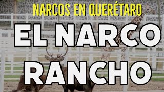 Narcos en Querétaro. Narco Ranchos