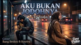 AUTO AMBYAR NYESEK! 🥀 Aku Bukan Jodohnya - Tri Suaka | Cover by Bang Brokey ft Syariva
