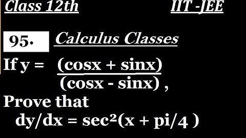 If y = (cosx + sinx)/(cosx - sinx) , Prove that dy/dx = sec²(x + pi/4 )