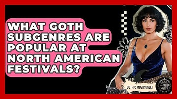 What Goth Subgenres Are Popular At North American Festivals? - Goth Music Vault