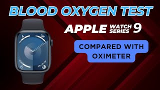 Apple Watch Series 9 Blood Oxygen Accuracy Test : How Accurate Is Apple Watch 9 Oximeter?