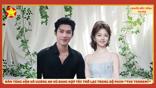Đàm Tùng Vận và Vương An Vũ đang hợp tác trở lại màn ảnh trong bộ phim 'The Torrent'