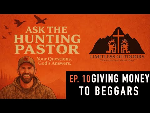 Should I give money to beggars? | Ask The Hunting Pastor | Ep. 10 | Limitless Outdoors