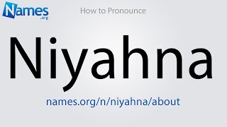 How to Pronounce Niyahna
