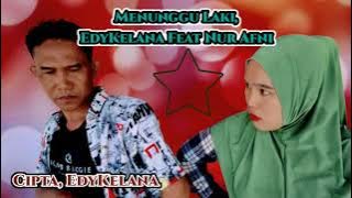 MENUNGGU LAKI - Edykelana Feat NUR AFNI