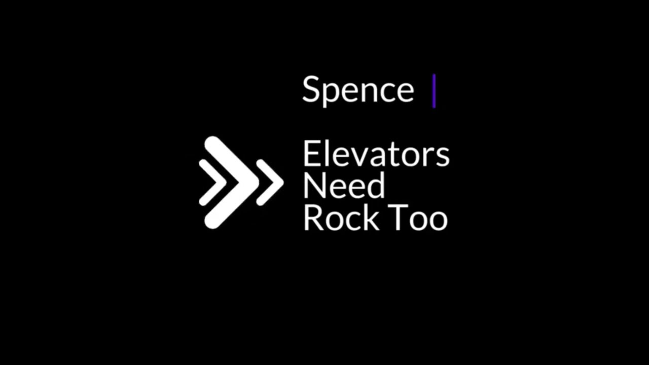 Spence - Elevators Need Rock Too
