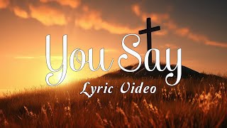 You Say ~ Best Worship Song Ever (with Lyrics)