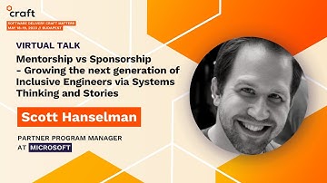 Mentorship vs Sponsorship - Scott Hanselman, Microsoft| Craft Conference 2023