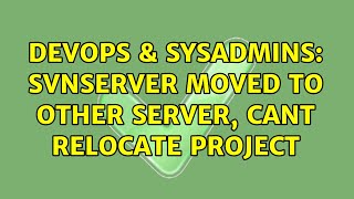 DevOps & SysAdmins: SVNServer moved to other server, cant relocate project Content