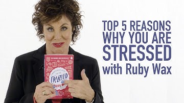 Top 5 Reasons Why You Are Stressed with Ruby Wax