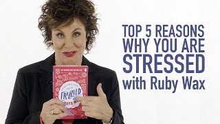 Top 5 Reasons Why You Are Stressed with Ruby Wax