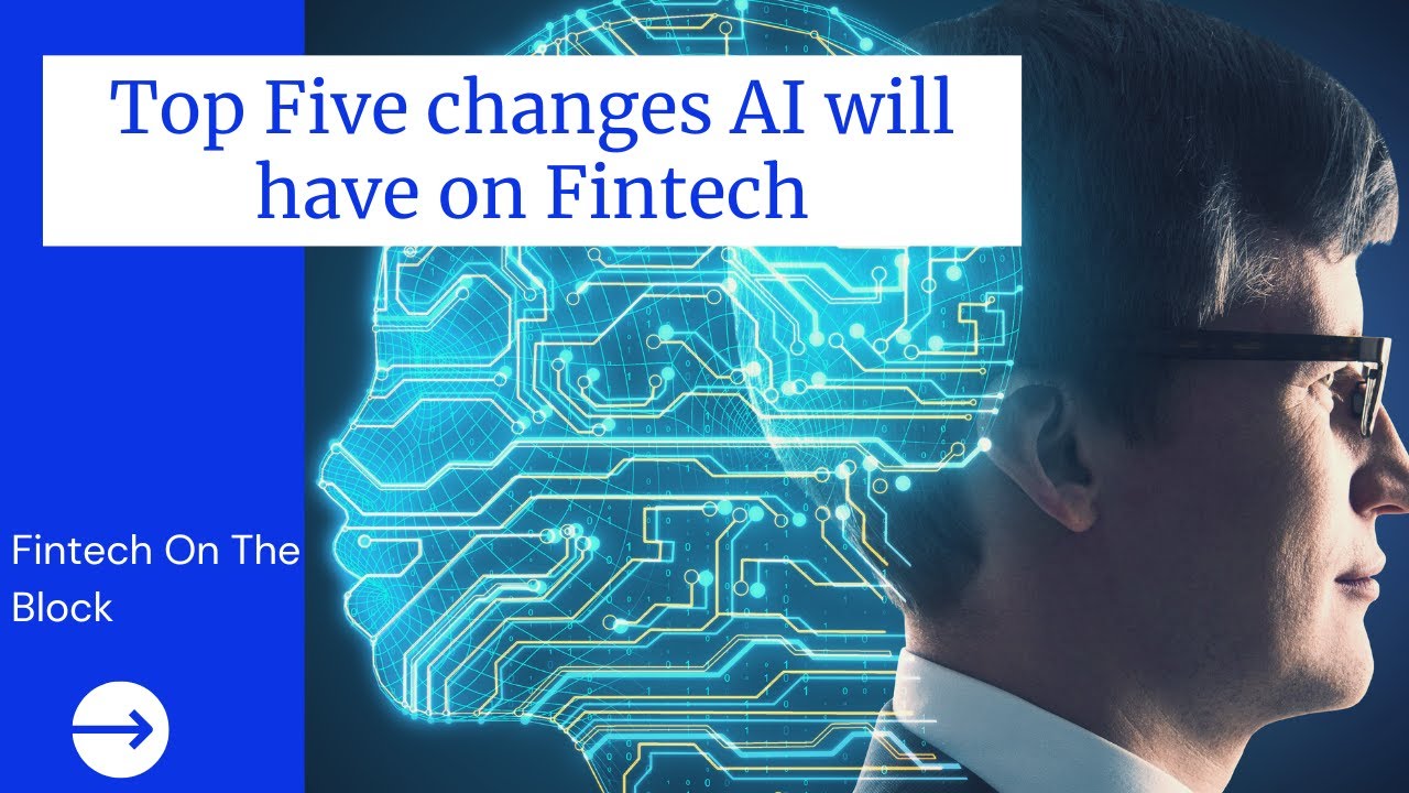 Top Five changes Artificial Intelligence will have on Fintech | Uncovering 5 ways AI alter Fintech