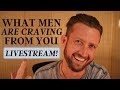 What Men are CRAVING from You (and what pushes them away)