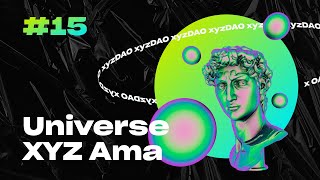 UNIVERSE XYZ AMA #15