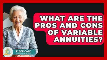 What Are The Pros And Cons Of Variable Annuities? - Elder Care Support Network