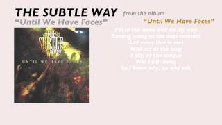 Watch Subtle Way Until We Have Faces video