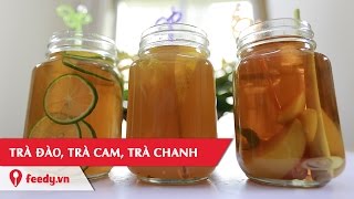 Hướng dẫn cách làm Trà đào, trà cam, trà chanh - Peaches Tea, Orange Tea, Lemon Tea