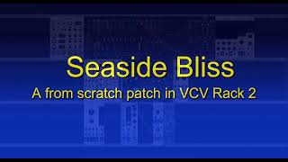 Seaside Bliss - A from scratch patch in VCV Rack 2