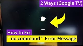 Google Tv 2 Ways To Fix No Command Error Message Screen
