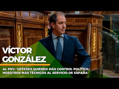 Víctor González, al PNV: 'Quieren más control político, nosotros más técnicos al servicio de España'