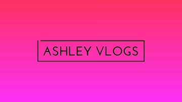My New Intro | Ashley Vlogs