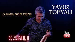 Yavuz Tonyalı - O Kara Gözlerine ( Canlı )