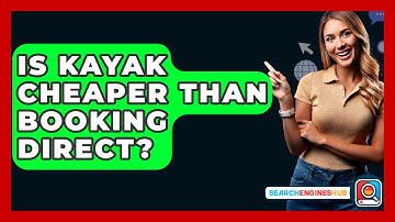 Is Kayak Cheaper Than Booking Direct? - SearchEnginesHub.com