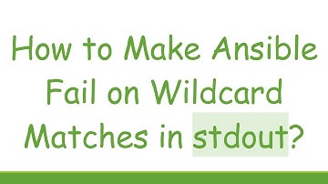 How to Make Ansible Fail on Wildcard Matches in stdout?