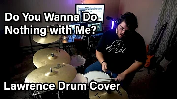 Do You Wanna Do Nothing with Me? (Lawrence Drum Cover)