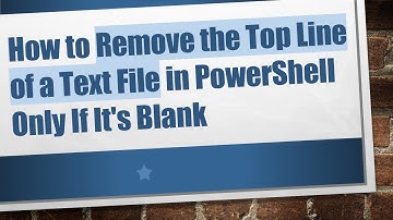 How to Remove the Top Line of a Text File in PowerShell Only If It