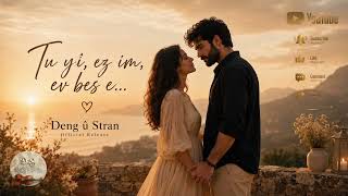 ♡ Tu Yî, Ez Im, Ev Bes E… ♡ Deng Û Stran Release Kurdish Love Song
