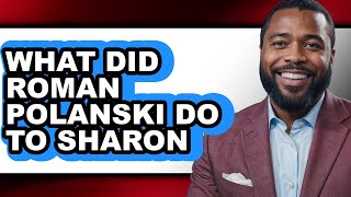 Famous What Did Roman Polanski Do to Sharon Tate - Explained Wealth