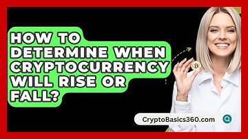 How to Determine When Cryptocurrency Will Rise or Fall? - CryptoBasics360.com