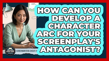 How Can You Develop A Character Arc For Your Screenplay