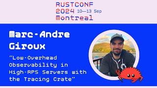 Full Marc-André Giroux: Low-Overhead Observability in High-RPS Servers | RustConf 2024 Guide