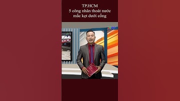 5 công nhân thoát nước mắc kẹt dưới cống #shorts