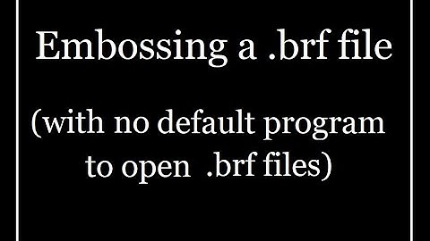 Embossing a .brf File with no Default Program to open .brf Files