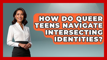 How Do Queer Teens Navigate Intersecting Identities? - Queer Teens United
