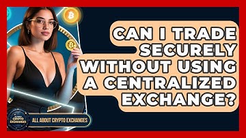 Can I Trade Securely Without Using a Centralized Exchange? - All About Crypto Exchanges