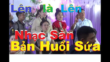 Nhạc Sàn Mạnh Nhất| LTH Văn Cường & Thu Mơ, bản huổi sứa xã Ảng Cang, Mường Ảng Điện Biên