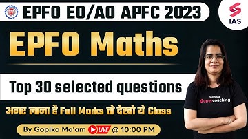 Top 30 Selected Questions - Maths for UPSC EPFO 2023 | UPSC EPFO EO/AO APFC | Gopika Ma