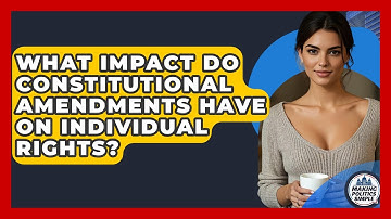 What Impact Do Constitutional Amendments Have On Individual Rights? - Making Politics Simple