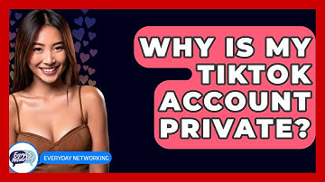 Why Is My TikTok Account Private? - Everyday-Networking