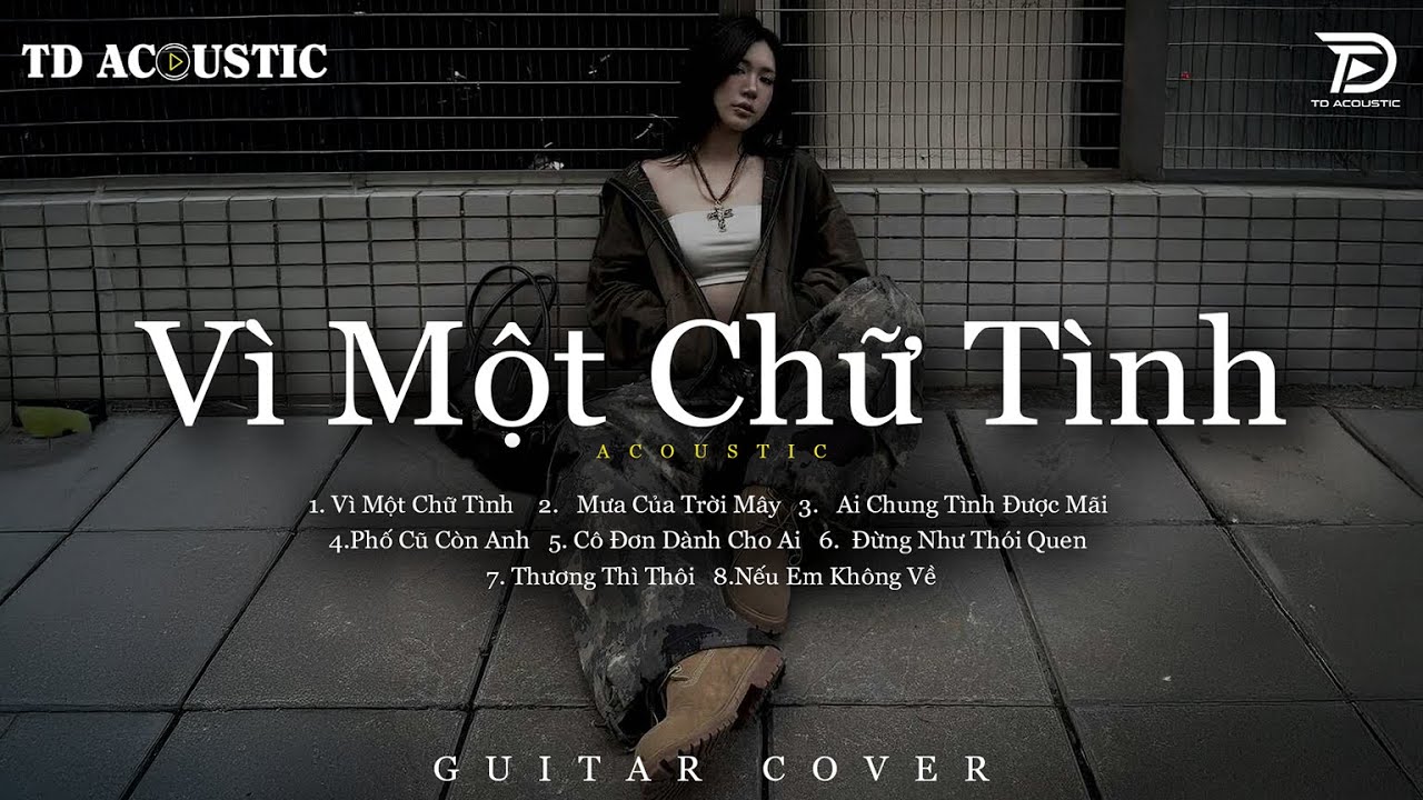 Vì Một Chữ Tình, Mưa Của Trời Mây, Tìm Em - Những Bản Acoustic Nhẹ Nhàng Thư Giãn | Tú Na Cover