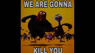 ｗｅ ａｒｅ ｇｏｎｎａ ｋｉｌｌ ｙｏｕ．．．