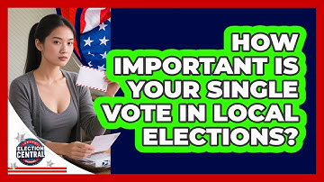 How Important Is Your Single Vote In Local Elections? - Election Central Channel