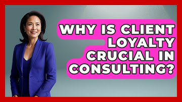 Why Is Client Loyalty Crucial In Consulting? - Consulting Career Hub