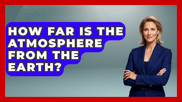 How Far Is The Atmosphere From The Earth? - Earth Science Answers